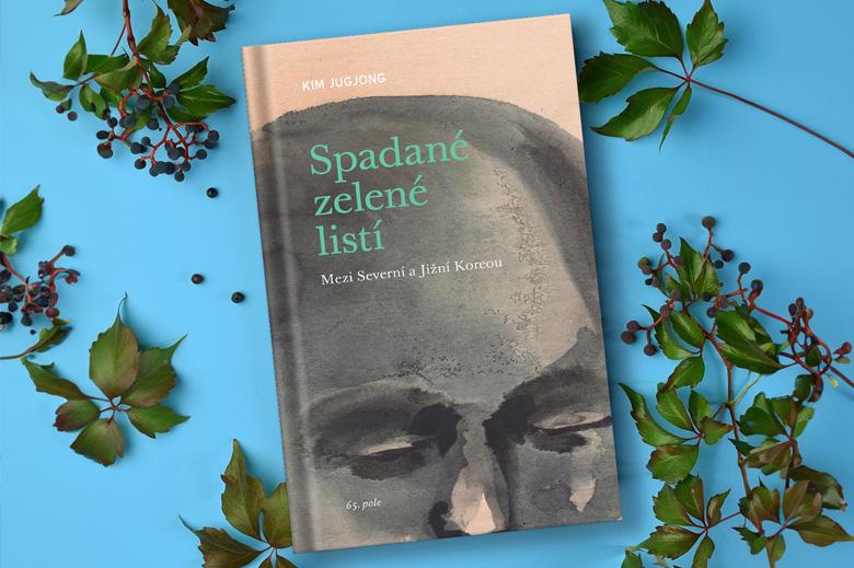 Spadané zelené listí od Kim Jugjong: Povídková kniha, která vás rozpláče. Autorka sleduje kulturní i civilizační střet Severní a Jižní Koreje a dává nahlédnout do myslí uprchlíků